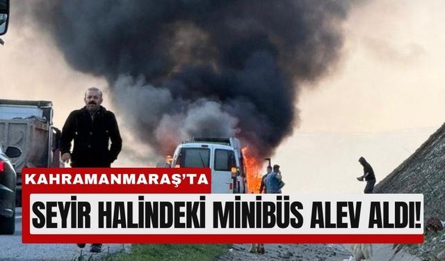 Kahramanmaraş'ta Minibüs Alevlere Teslim Oldu