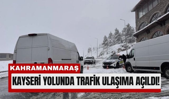 Kayseri-Kahramanmaraş Yolu Yeniden Ulaşıma Açıldı