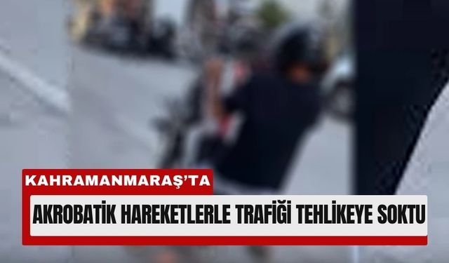 Kahramanmaraş’ta Tek Teker Terörü: Sürücüye 23 Bin TL Ceza