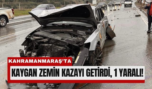Kahramanmaraş’ta Yağış Kazaya Neden Oldu: Sürücü Yaralandı