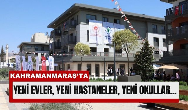 Kahramanmaraş’ta Konut, Hastane ve Okul Seferberliği