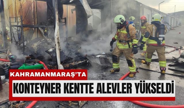 Kahramanmaraş'ta Necip Fazıl Konteyner Kent’te Yangın!