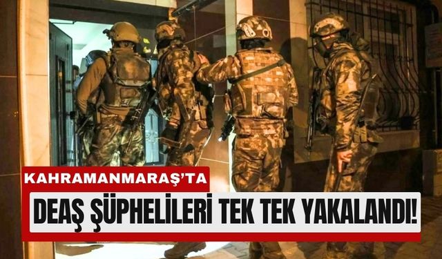 Kahramanmaraş’ta DEAŞ Operasyonu: Şüpheliler Yakalandı!