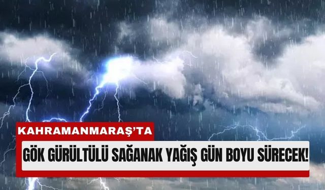 Kahramanmaraş’ta Şimşekler Çakıyor: Sağanak Yağış Başladı!