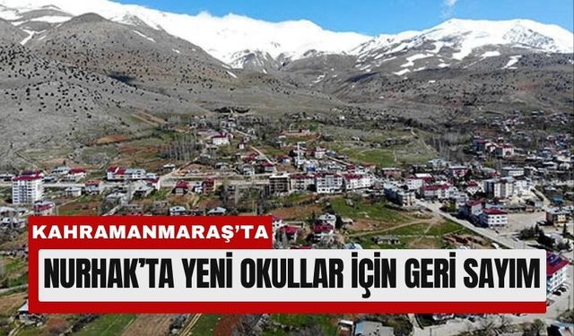 Kahramanmaraş Nurhak'a İki Yeni Okul Yapılacak