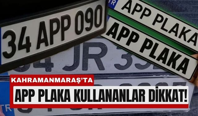 Kahramanmaraş’ta 1 Nisan’dan Sonra APP Plakaya Ceza!