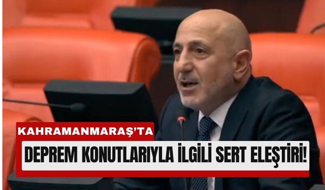 TBMM’de Kahramanmaraş Tartışması: 'Narlı ve Çardak'ta Ev Yok'