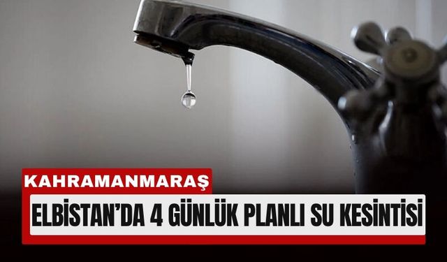 KASKİ’den Elbistanlılara Su Kesintisi Uyarısı!