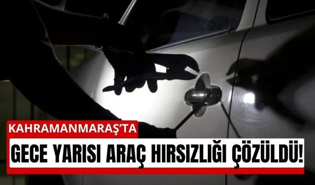 Kahramanmaraş’ta Oto Hırsızlığına Nokta Operasyon!