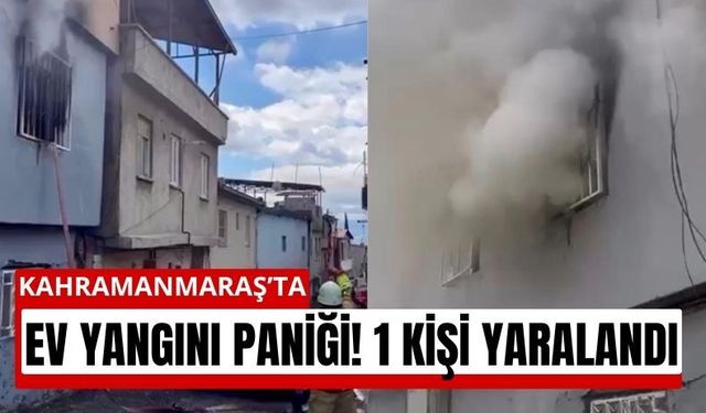 Kahramanmaraş’ta Sıcak Saatler! Evde Yangın Çıktı