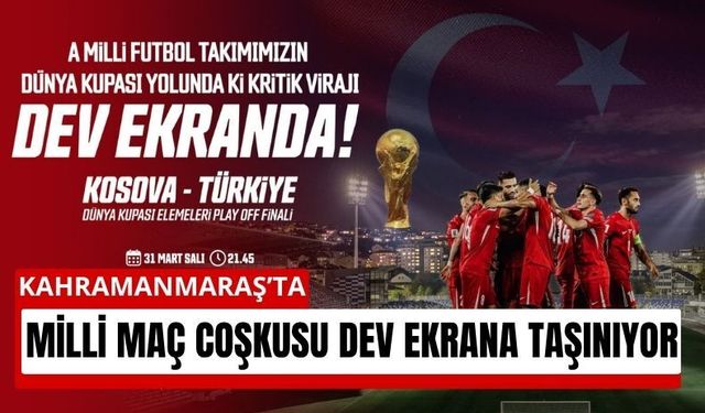 Kahramanmaraş’ta Milli Maç Heyecanı Zirvede!