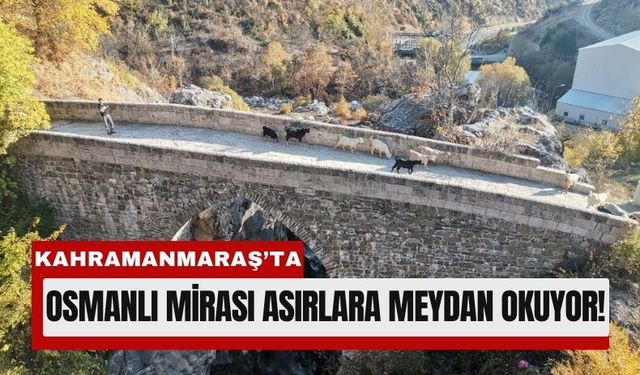 Kahramanmaraş’ta Zamana Direnen Köprü