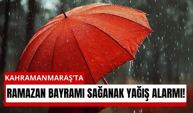 Kahramanmaraş’ta Bayramda Hava Soğuk ve Yağışlı Olacak!