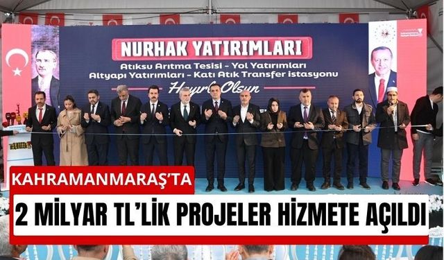 Kahramanmaraş Nurhak’ta 2 Milyarlık Projeler Hizmete Girdi!