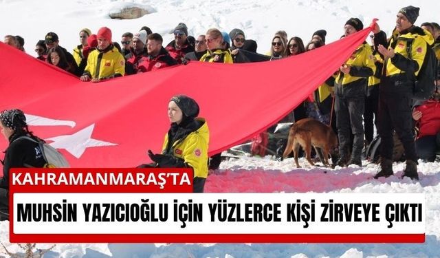 Kahramanmaraş’ta Anlamlı Etkinlik: Yazıcıoğlu İçin Zirveye Çıkıldı