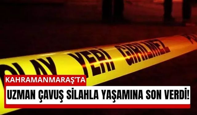 Kahramanmaraş’ta Üzücü Olay: Uzman Çavuş İntihar Etti!