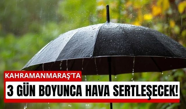 Kahramanmaraş’ta 3 Günlük Yağış ve Rüzgar Alarmı!