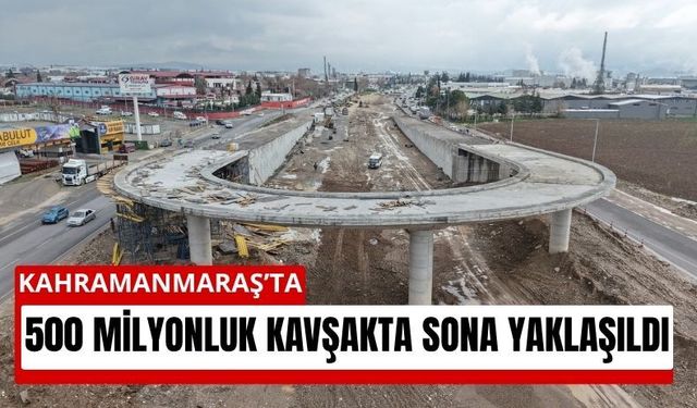 Kahramanmaraş’ta 500 Milyonluk Ulaşım Hamlesi: Sanayi Kavşağı Yükseliyor