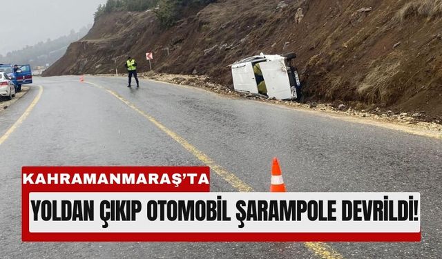 Kahramanmaraş’ta Otomobil Şarampole Devrildi!
