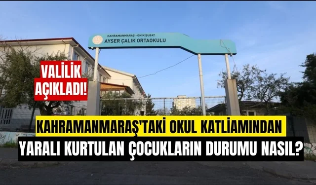 Kahramanmaraş’ta Okul Katliamında Yaralanan 5 Öğrenci Hala Yoğun Bakımda!