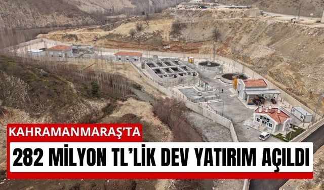 Kahramanmaraş'ta 282 Milyon TL’lik Arıtma Tesisi Açıldı