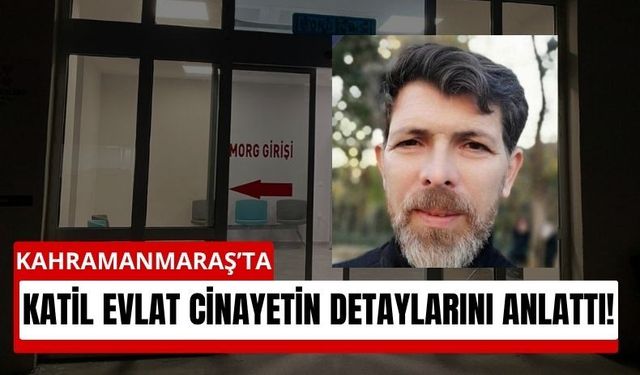 Kahramanmaraş’ta Cani Evlat Dehşet Anlarını Anlattı!