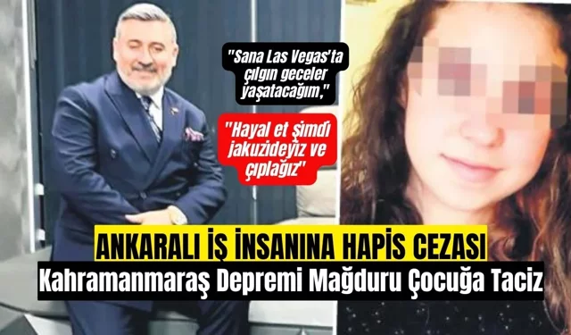 Ankaralı İş İnsanına Kahramanmaraş Depremi Mağduru Çocuğa Tacizden Hapis Cezası!