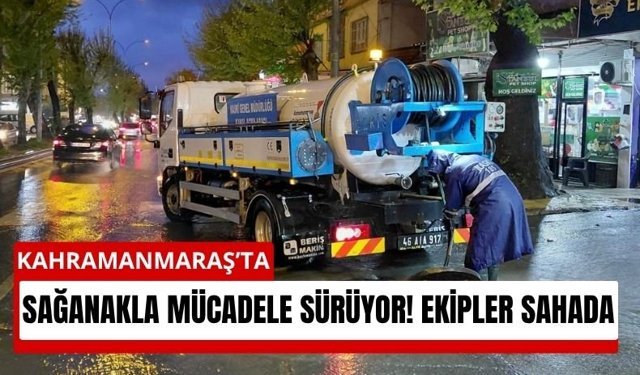 Kahramanmaraş’ta Sağanak Alarmı! Altyapı ve Yollarda Seferberlik