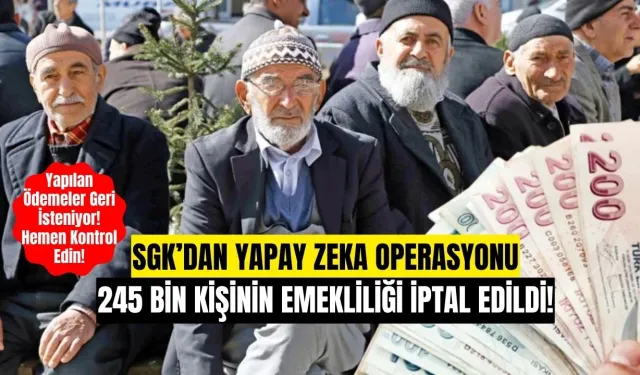 SGK’dan Yapay Zeka Operasyonu: 245 Bin Kişinin Emekliliği İptal Edildi!