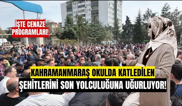 Kahramanmaraş'ta Okul Saldırısında Katledilenlerinin Cenaze Programı Belli Oldu!