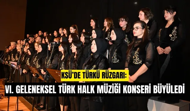 KSÜ’de Türkü Rüzgarı: VI. Geleneksel Türk Halk Müziği Konseri Büyüledi
