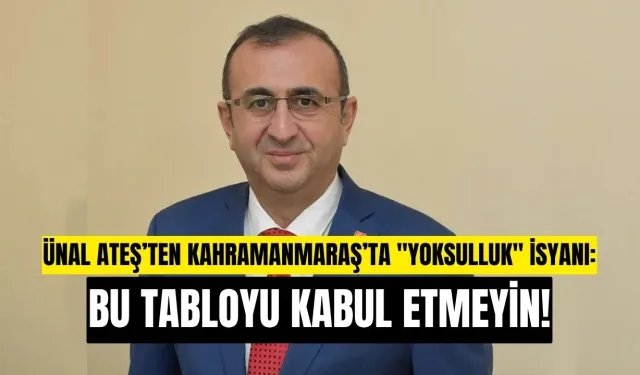 Ünal Ateş’ten Kahramanmaraş’ta "Yoksulluk" İsyanı: "Bu Tabloyu Kabul Etmeyin!"