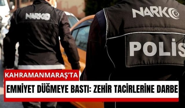 Kahramanmaraş’ta Narkotik Operasyonu: 45 Olay, 53 Gözaltı!