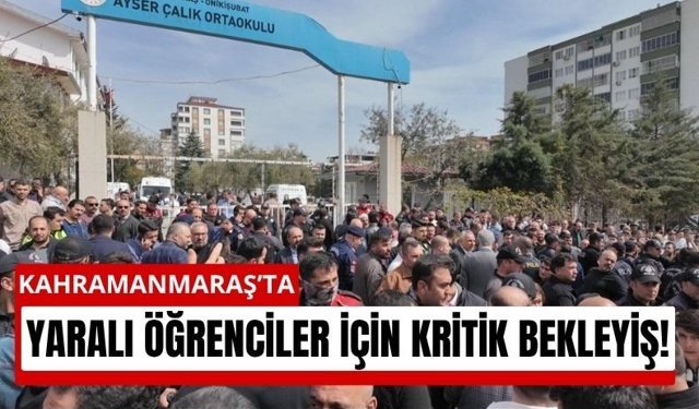 Kahramanmaraş'ta Saldırıda Yaralanan 7 Öğrenci Hastanede!