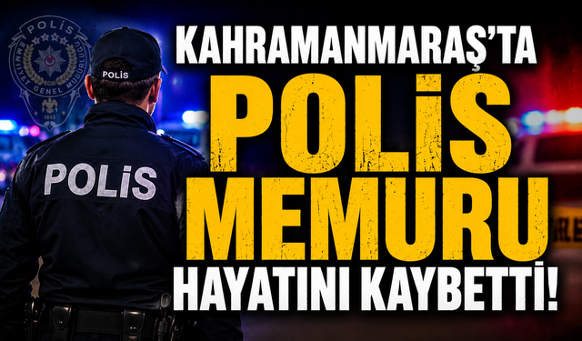Kahramanmaraş'ta Genç Polis Evinde Ölü Bulundu!