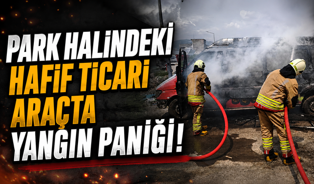Kahramanmaraş’ta Park Halindeki Araç Alevlere Teslim Oldu!