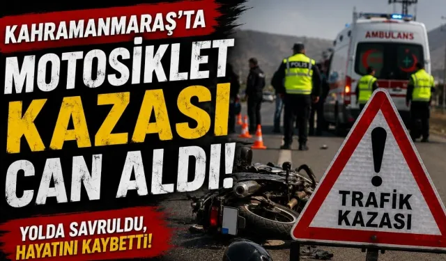 Kahramanmaraş’ta motosiklet kazası can aldı