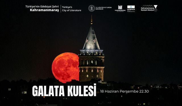 Galata Kulesi’nde Kahramanmaraş Rüzgârı Esecek! UNESCO Edebiyat Şehri Dünyaya Tanıtılacak