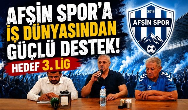 Afşin Spor'dan 3. Lig Hamlesi! İş Dünyası ve Belediye Tek Yürek Oldu