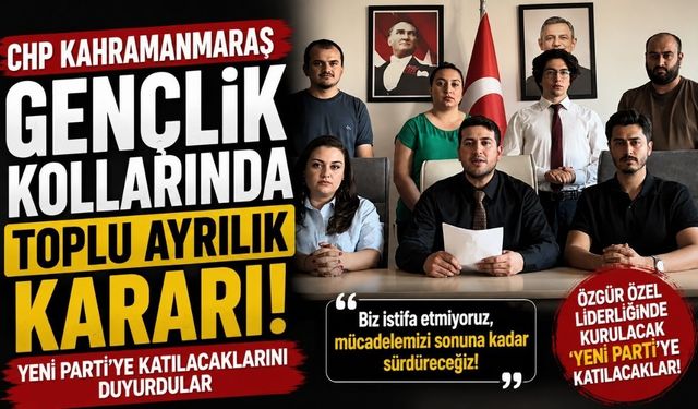 CHP Kahramanmaraş Gençlik Kolları Yönetiminden Toplu Ayrılık Kararı