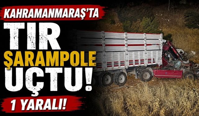 Kahramanmaraş’ta tır şarampole uçtu: 1 yaralı