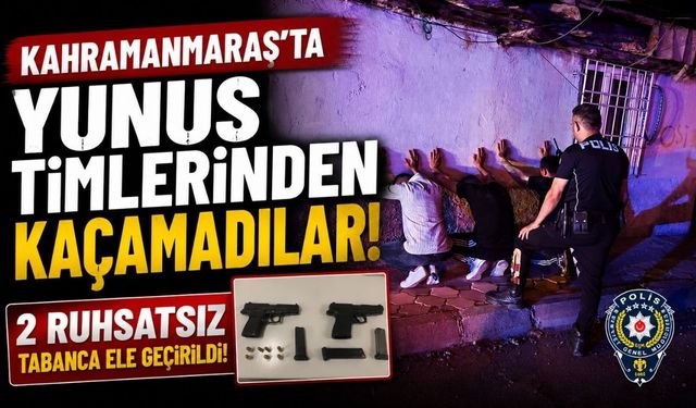Kahramanmaraş'ta Yunus Timlerinden Kaçamadılar! 2 Ruhsatsız Tabanca Ele Geçirildi