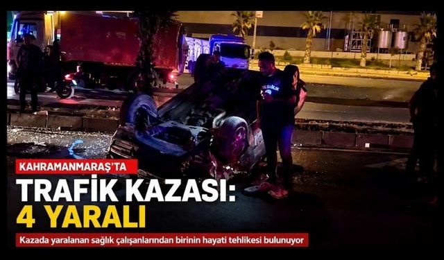 Kahramanmaraş’ta Gece Yarısı Feci Kaza! Sağlık Çalışanlarına ve Yayalara Otomobil Çarptı