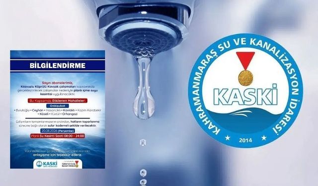 KASKİ Duyurdu: Kahramanmaraş’ta 20 Ağustos’ta 8 Mahallede Su Yok!