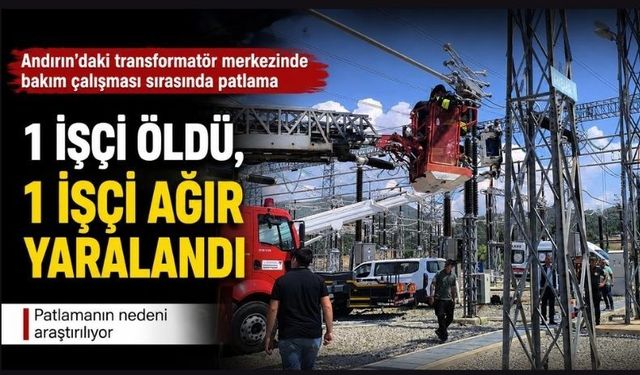 Kahramanmaraş’ta Feci Patlama: 1 Can Kaybı, 1 Ağır Yaralı!
