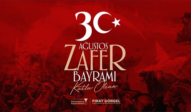 Başkan Görgel’den 30 Ağustos mesajı: “Kahramanmaraş müstesna bir yere sahip”