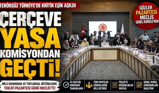 Çerçeve Yasa Adalet Komisyonu'ndan Geçti! Gözler Pazartesi TBMM Genel Kurulu'nda