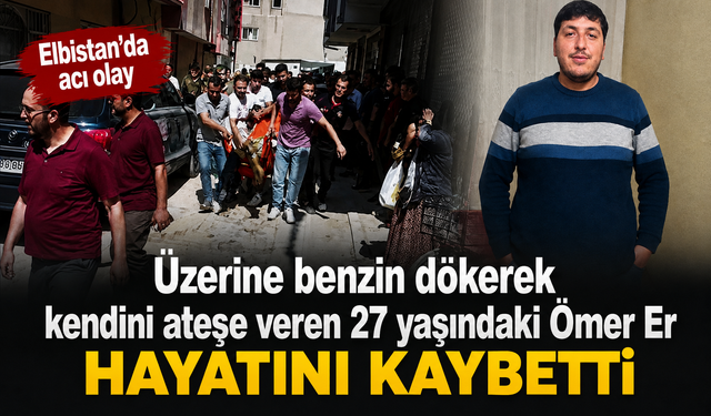 Kahramanmaraş'ta Benzinle Kendini Ateşe Vermişti, Hayatını Kaybetti