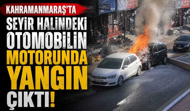 Kahramanmaraş’ta Otomobil Yangını: Motor Kısmından Dumanlar Yükseldi!