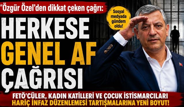 Özgür Özel'den dikkat genel çeken af çağrısı: FETÖ'cüler, kadın katilleri ve çocuk istismarcıları hariç
